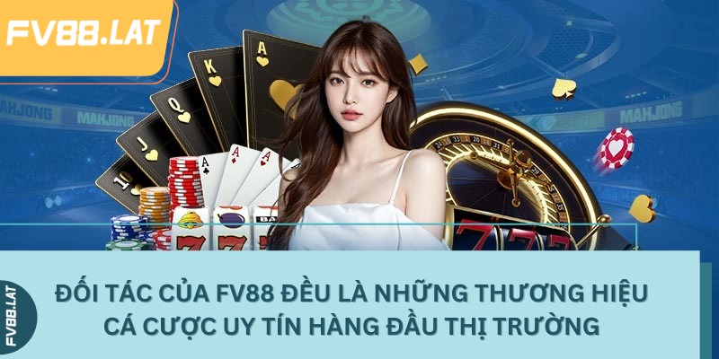Đối tác của FV88 đều là những thương hiệu cá cược uy tín hàng đầu thị trường